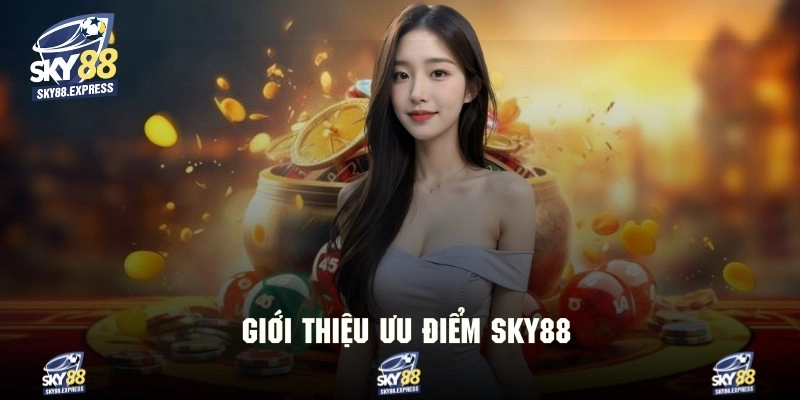 Giới Thiệu Sky88 2 Giới thiệu sky88 với những điểm mạnh tạo nên sức cuốn hút khách hàng