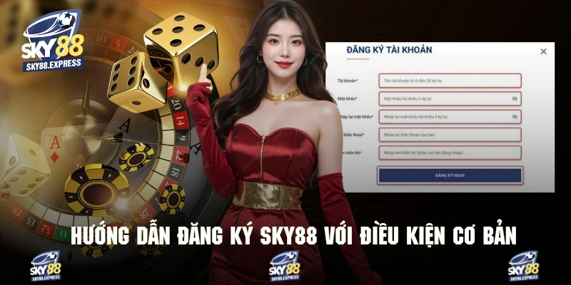 Hướng Dẫn Đăng Ký Sky88 1 Giới thiệu các điều kiện giúp thực hiện hướng dẫn đăng ký Sky88