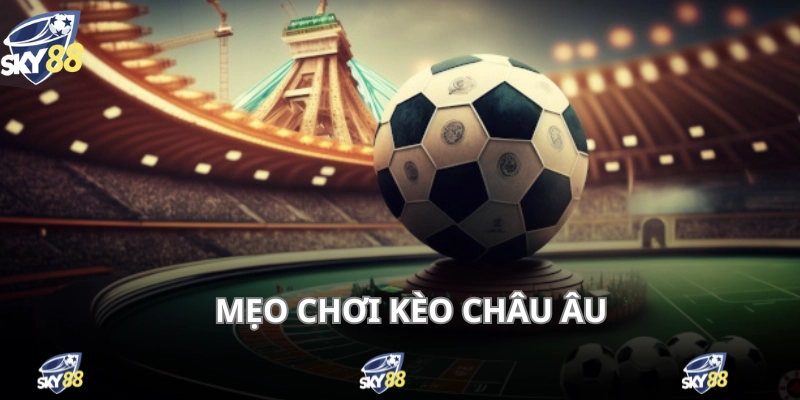 Kèo Châu Âu - Cá Độ 1x2 Dễ Đánh, Dễ Thắng, Thưởng To 4 Mẹo cá cược kèo châu Âu hạn chế thua cho tay chơi mới